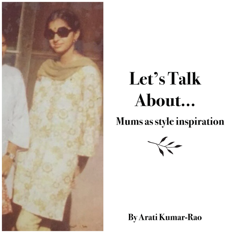 Let’s Talk About Mums as Style Inspiration: Arati Kumar Rao